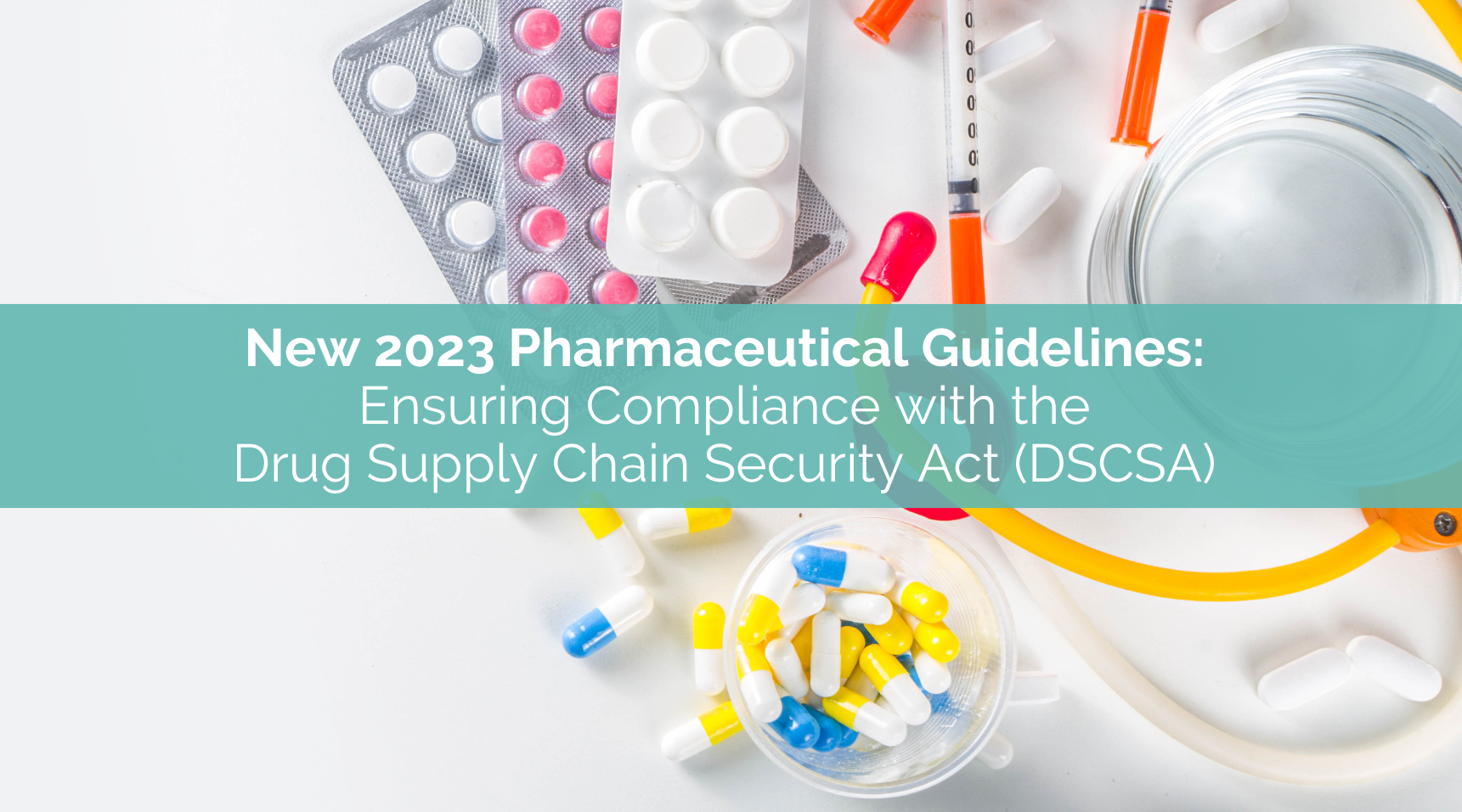 2023 Pharmaceutical Guidelines Ensuring DSCSA Compliance